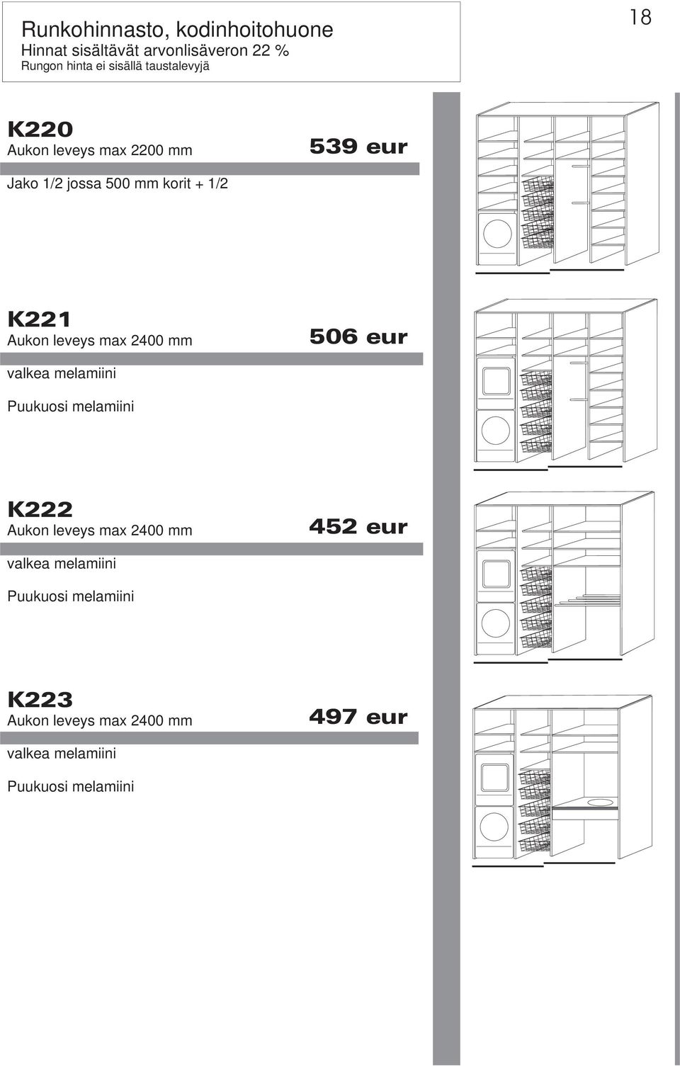 leveys max 2400 mm 506 eur valkea melamiini Puukuosi melamiini K222 Aukon leveys max 2400 mm 452 eur