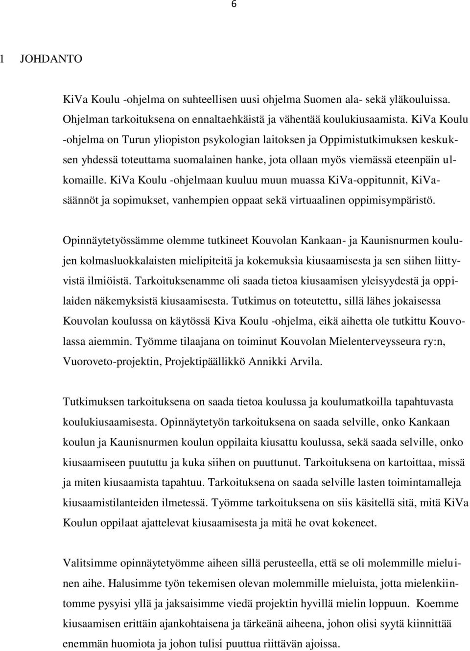 KiVa Koulu -ohjelmaan kuuluu muun muassa KiVa-oppitunnit, KiVasäännöt ja sopimukset, vanhempien oppaat sekä virtuaalinen oppimisympäristö.