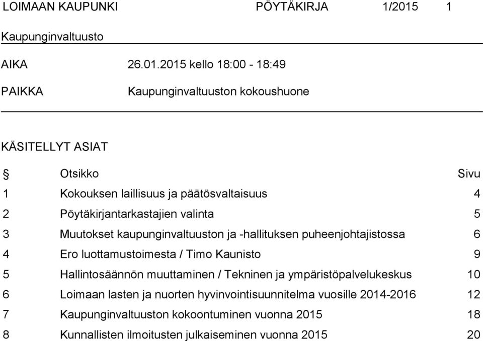 2015 kello 18:00-18:49 PAIKKA Kaupunginvaltuuston kokoushuone KÄSITELLYT ASIAT Otsikko Sivu 1 Kokouksen laillisuus ja päätösvaltaisuus 4 2