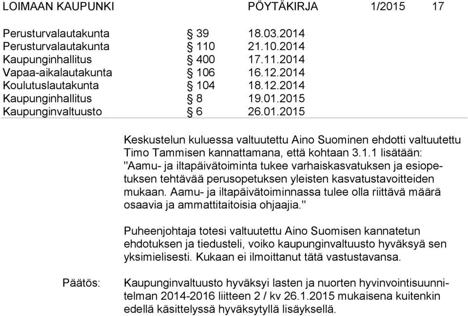 1.1 lisätään: "Aamu- ja iltapäivätoiminta tukee varhaiskasvatuksen ja esiopetuksen tehtävää perusopetuksen yleisten kasvatustavoitteiden mukaan.