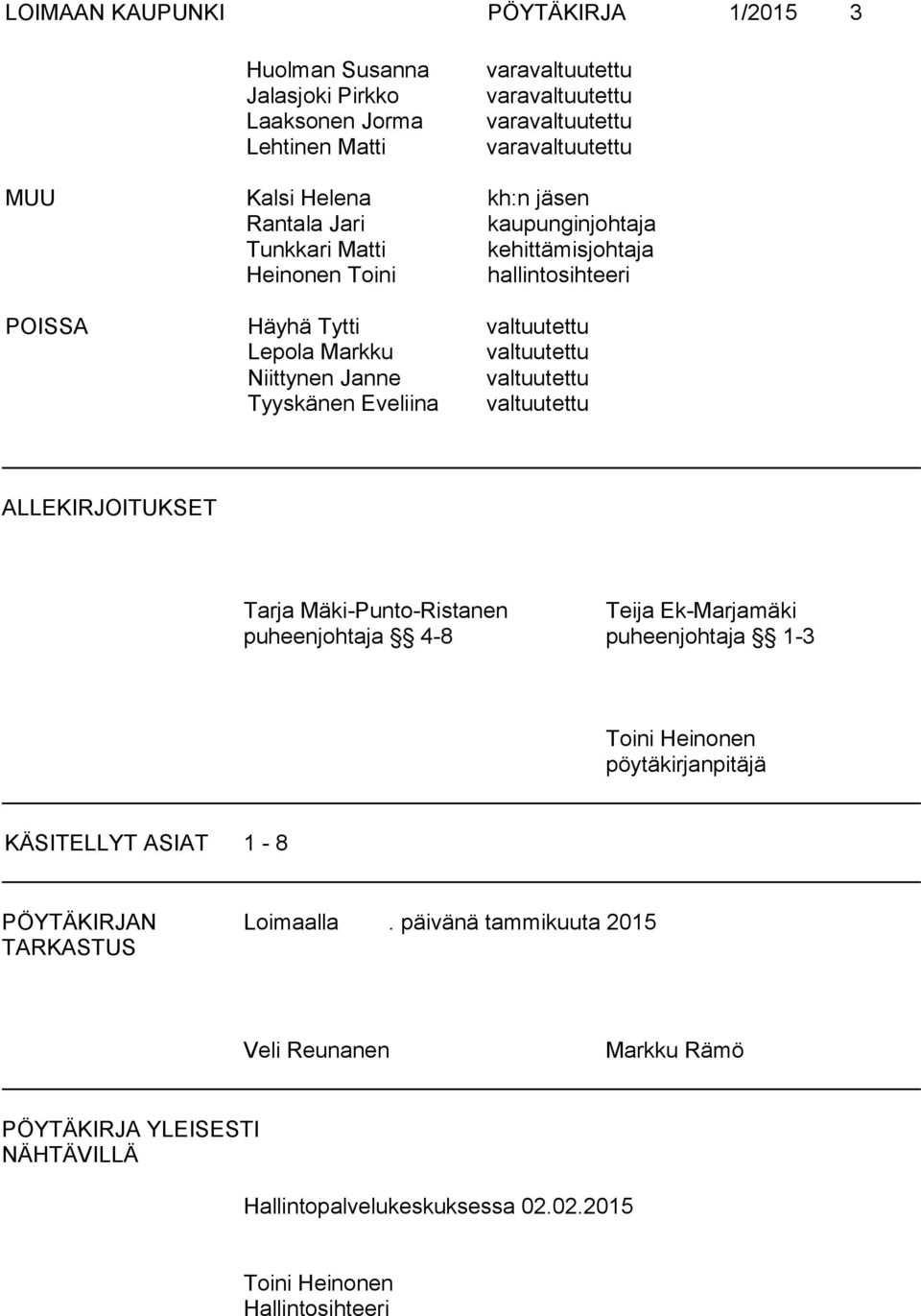 valtuutettu Tyyskänen Eveliina valtuutettu ALLEKIRJOITUKSET Tarja Mäki-Punto-Ristanen Teija Ek-Marjamäki puheenjohtaja 4-8 puheenjohtaja 1-3 Toini Heinonen pöytäkirjanpitäjä KÄSITELLYT