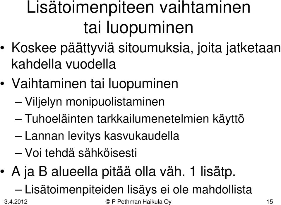 tarkkailumenetelmien käyttö Lannan levitys kasvukaudella Voi tehdä sähköisesti A ja B