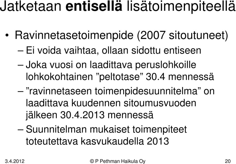 4 mennessä ravinnetaseen toimenpidesuunnitelma on laadittava kuudennen sitoumusvuoden jälkeen 30.4.2013 mennessä Suunnitelman mukaiset toimenpiteet toteutettava kasvukaudella 2013 3.