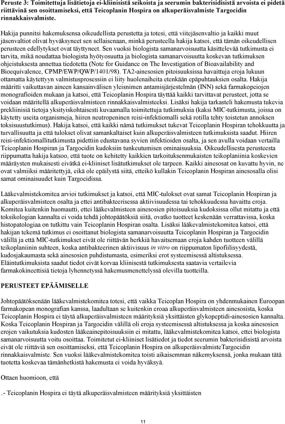 Hakija punnitsi hakemuksensa oikeudellista perustetta ja totesi, että viitejäsenvaltio ja kaikki muut jäsenvaltiot olivat hyväksyneet sen sellaisenaan, minkä perusteella hakija katsoi, että tämän