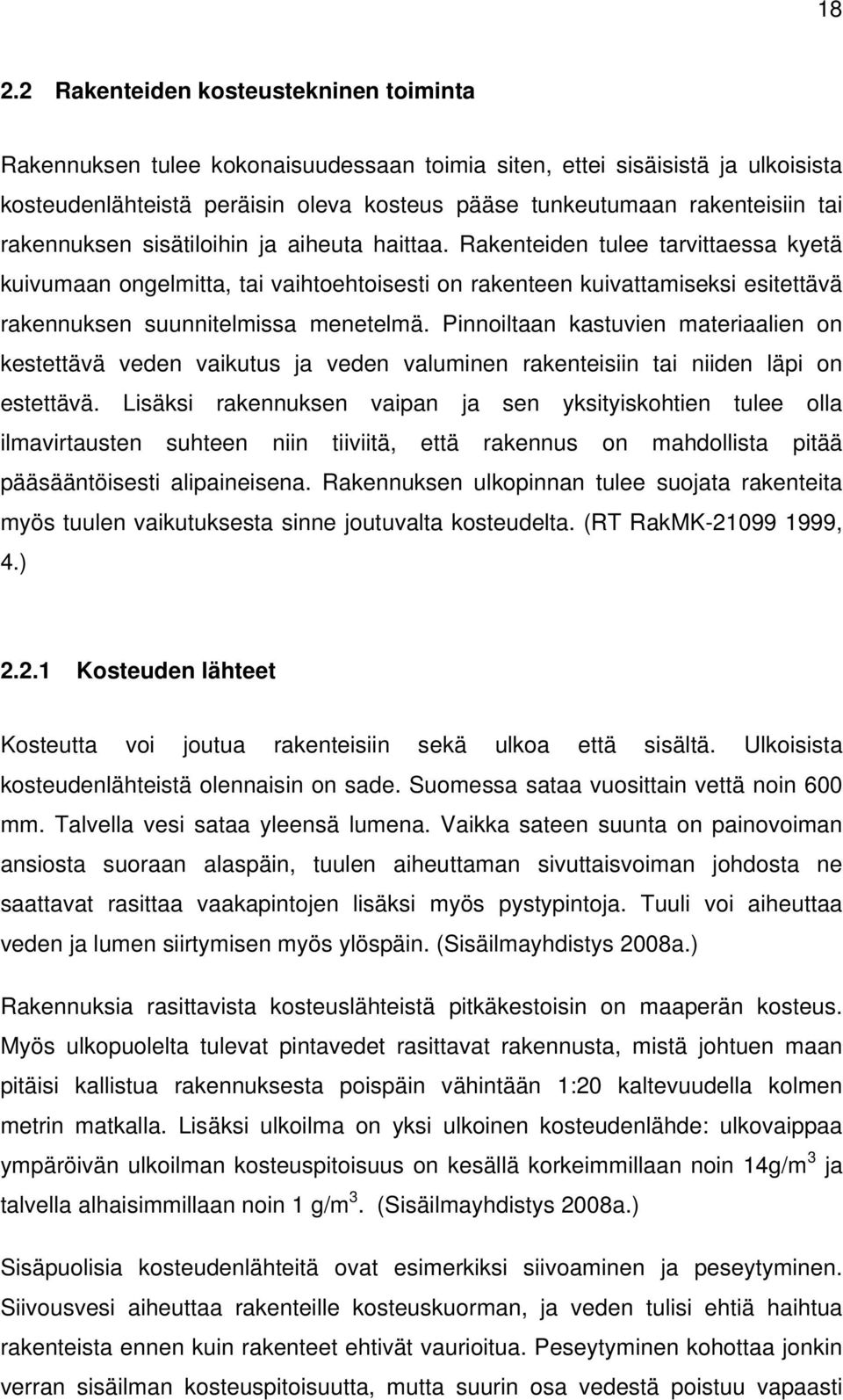 Rakenteiden tulee tarvittaessa kyetä kuivumaan ongelmitta, tai vaihtoehtoisesti on rakenteen kuivattamiseksi esitettävä rakennuksen suunnitelmissa menetelmä.