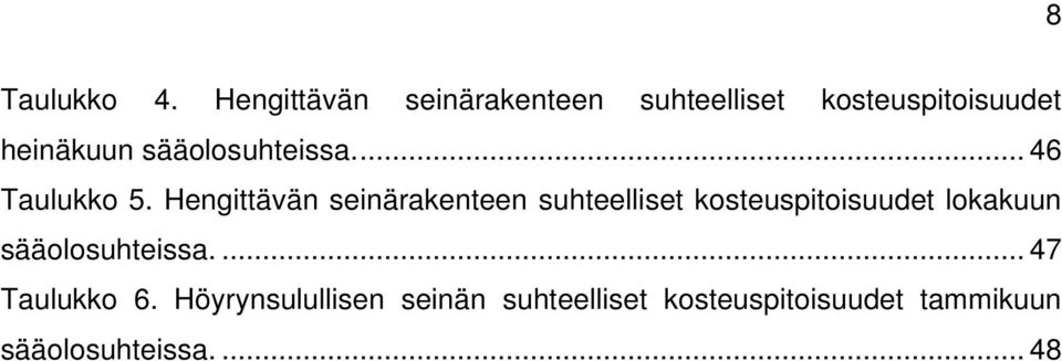 sääolosuhteissa.... 46 Taulukko 5.