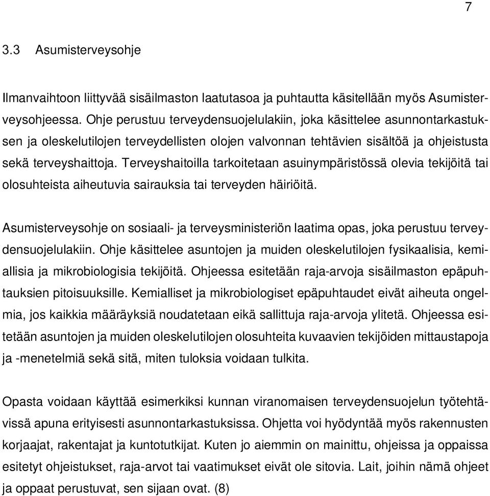 Terveyshaitoilla tarkoitetaan asuinympäristössä olevia tekijöitä tai olosuhteista aiheutuvia sairauksia tai terveyden häiriöitä.