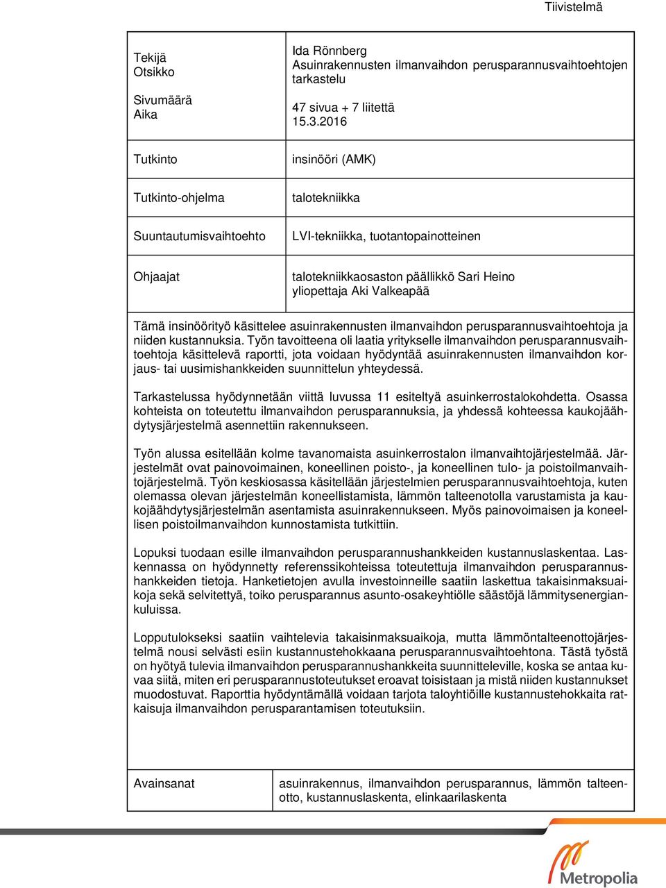 Tämä insinöörityö käsittelee asuinrakennusten ilmanvaihdon perusparannusvaihtoehtoja ja niiden kustannuksia.