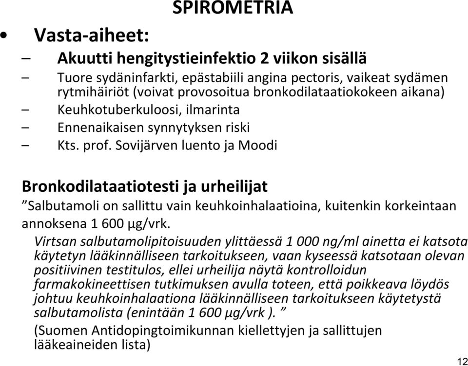 Sovijärven luento ja Moodi Bronkodilataatiotesti ja urheilijat Salbutamoli on sallittu vain keuhkoinhalaatioina, kuitenkin korkeintaan annoksena 1 600 µg/vrk.