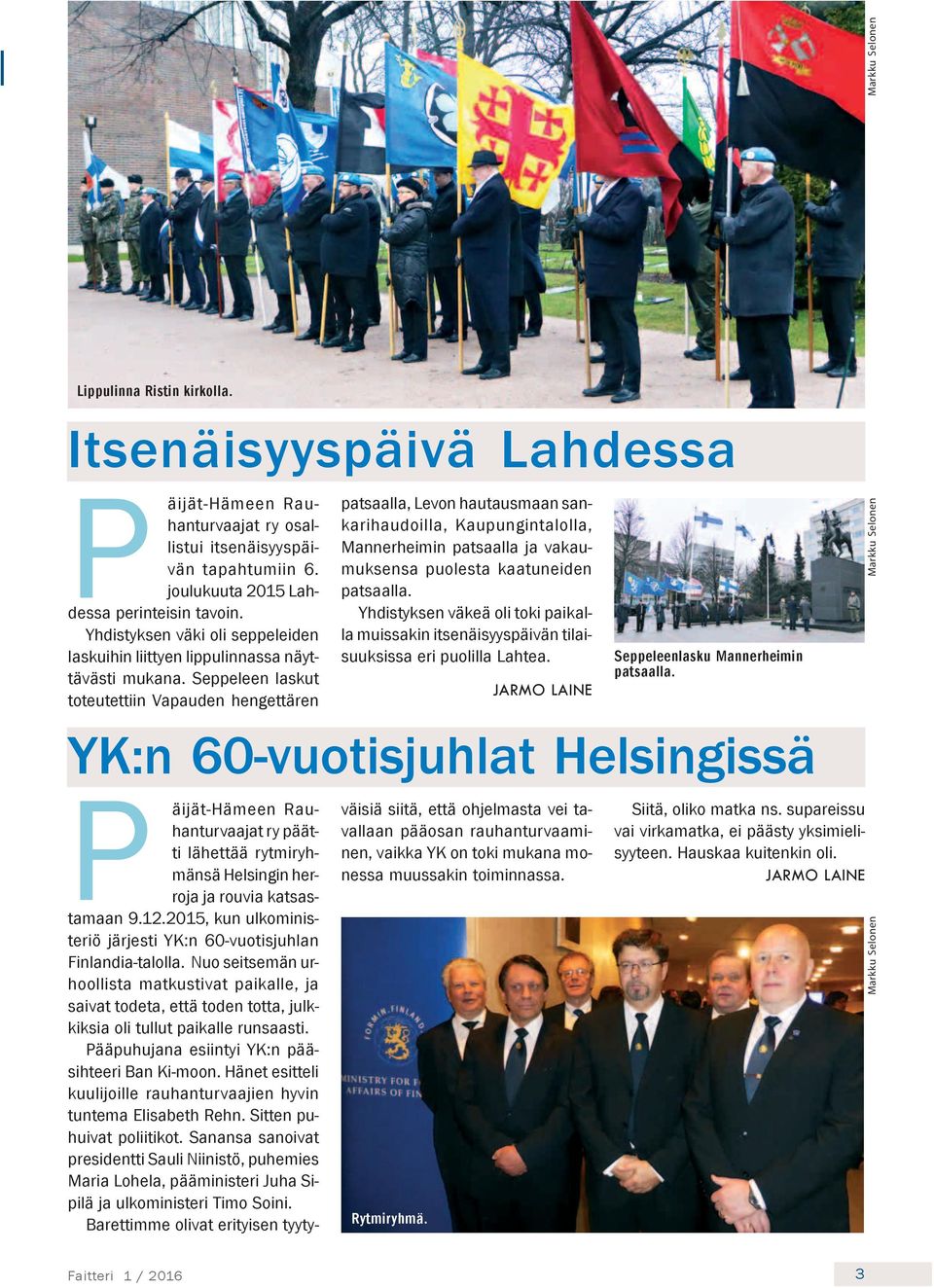 Seppeleen laskut toteutettiin Vapauden hengettären YK:n 60-vuotisjuhlat Helsingissä patsaalla, Levon hautausmaan sankarihaudoilla, Kaupungintalolla, Mannerheimin patsaalla ja vakaumuksensa puolesta