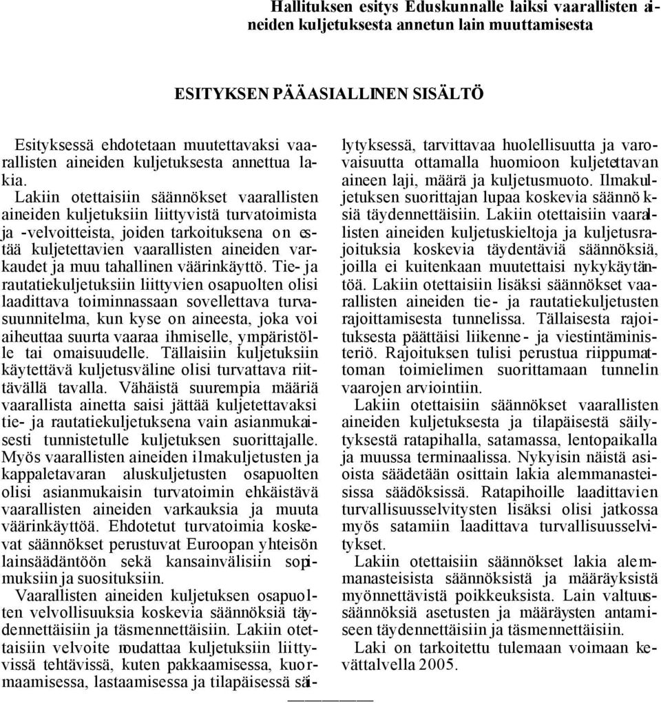 Lakiin otettaisiin säännökset vaarallisten aineiden kuljetuksiin liittyvistä turvatoimista ja -velvoitteista, joiden tarkoituksena on estää kuljetettavien vaarallisten aineiden varkaudet ja muu