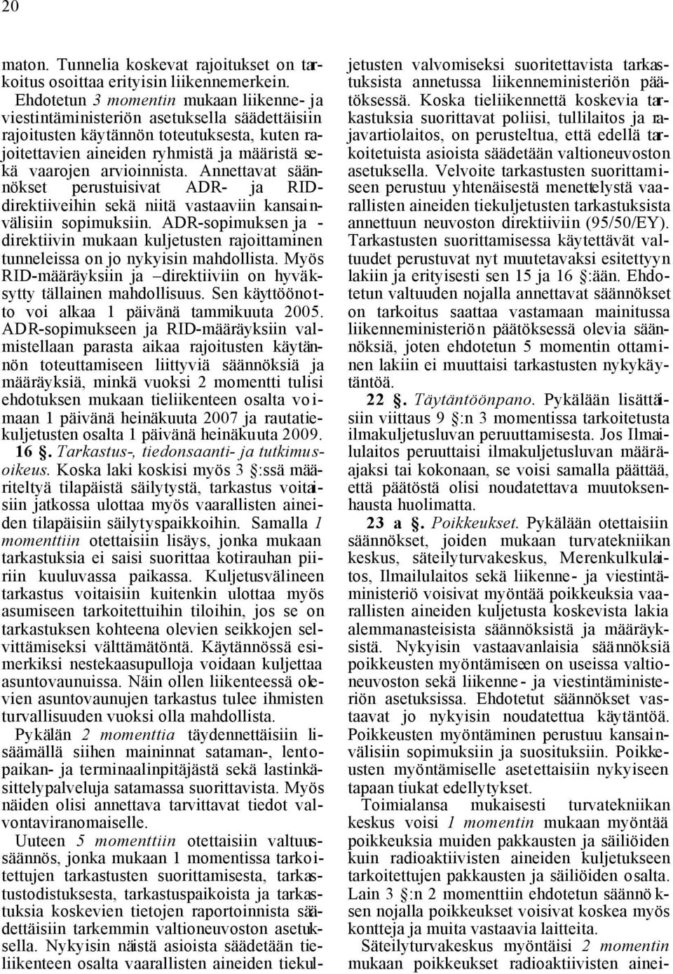 arvioinnista. Annettavat säännökset perustuisivat ADR- ja RIDdirektiiveihin sekä niitä vastaaviin kansainvälisiin sopimuksiin.