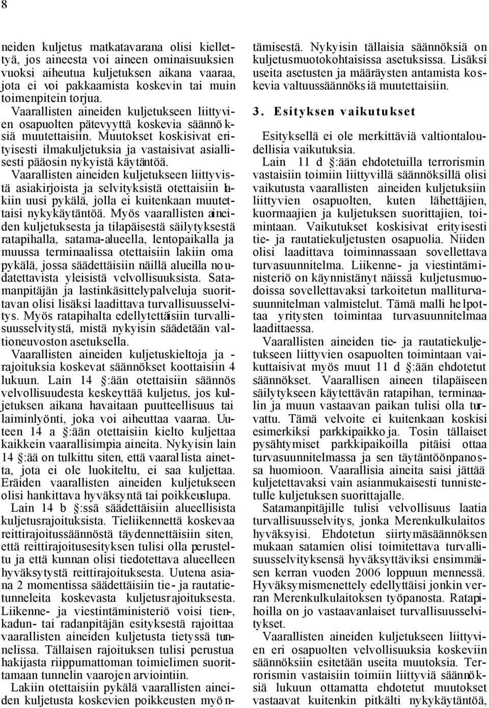 Muutokset koskisivat erityisesti ilmakuljetuksia ja vastaisivat asiallisesti pääosin nykyistä käytäntöä.