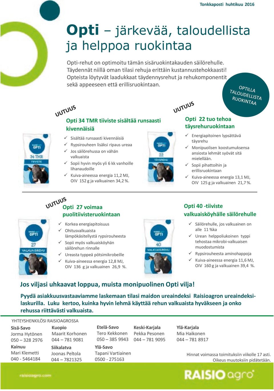 Opti 34 TMR tiiviste sisältää runsaasti kivennäisiä Sisältää runsaasti kivennäisiä Rypsirouheen lisäksi ripaus ureaa Jos säilörehussa on vähän valkuaista Sopii hyvin myös yli 6 kk vanhoille