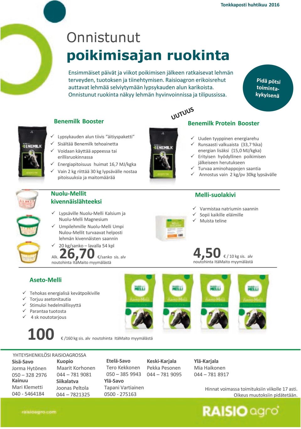 Benemilk Booster Lypsykauden alun tiivis äitiyspaketti Sisältää Benemilk tehoainetta Voidaan käyttää appeessa tai erillisruokinnassa Energiapitoisuus huimat 16,7 MJ/kgka Vain 2 kg riittää 30 kg