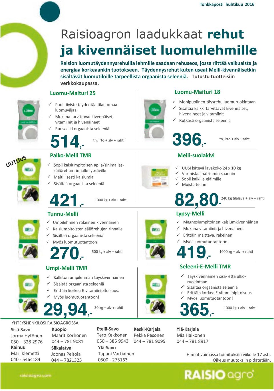 Luomu-Maituri 25 Luomu-Maituri 18 Puolitiiviste täydentää tilan omaa luomuviljaa Mukana tarvittavat kivennäiset, vitamiinit ja hivenaineet Runsaasti orgaanista seleeniä tn, irto + alv + rahti Sopii