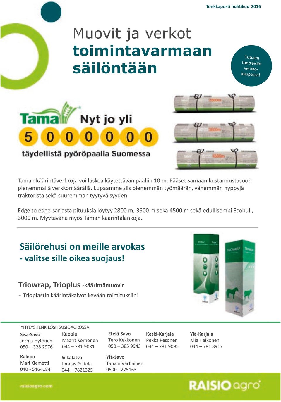 Myytävänä myös Taman käärintälankoja. Säilörehusi on meille arvokas - valitse sille oikea suojaus! Triowrap, Trioplus -käärintämuovit - Trioplastin käärintäkalvot kevään toimituksiin!