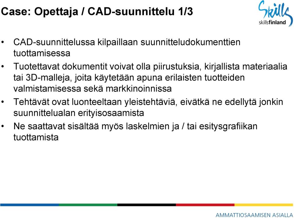 erilaisten tuotteiden valmistamisessa sekä markkinoinnissa Tehtävät ovat luonteeltaan yleistehtäviä, eivätkä ne