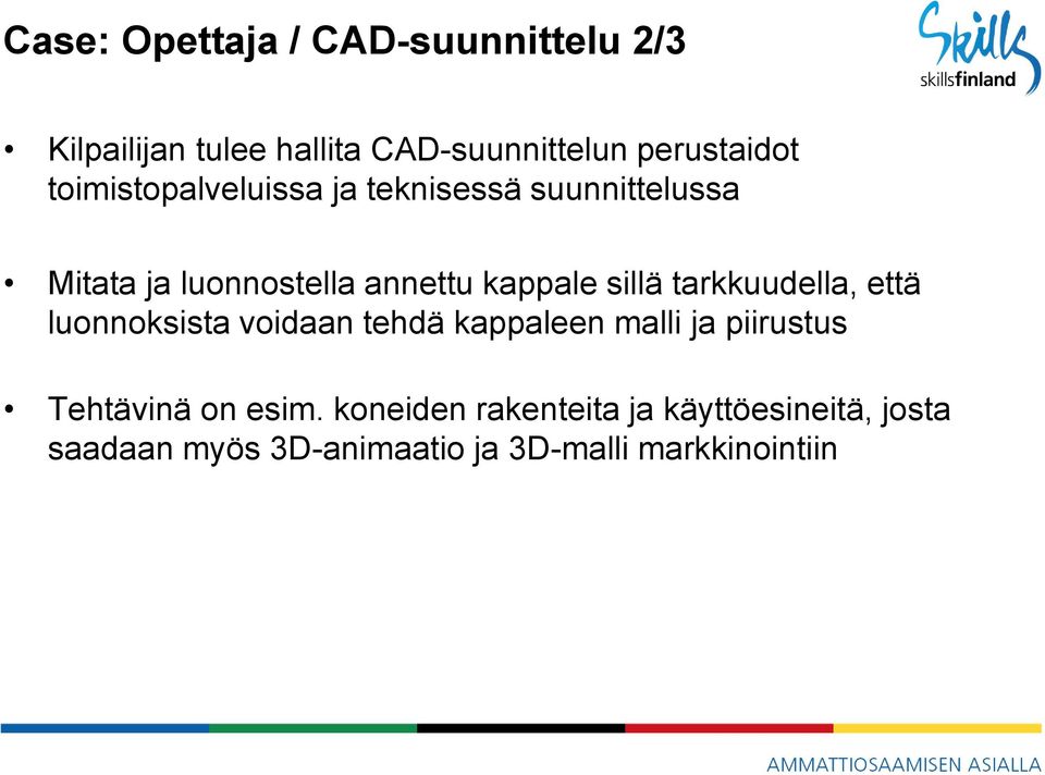 tarkkuudella, että luonnoksista voidaan tehdä kappaleen malli ja piirustus Tehtävinä on esim.