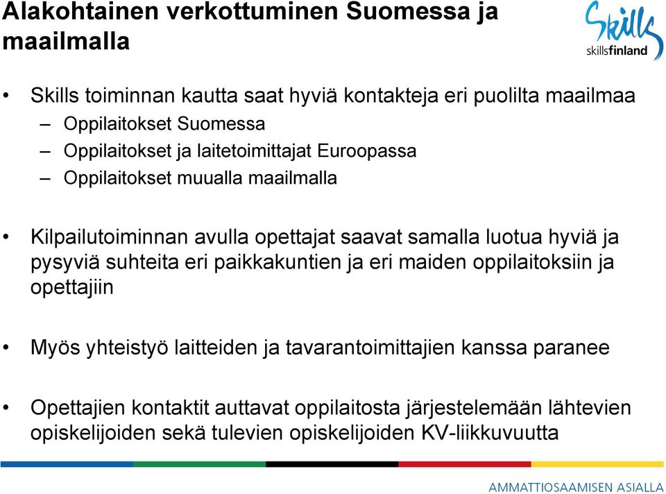 luotua hyviä ja pysyviä suhteita eri paikkakuntien ja eri maiden oppilaitoksiin ja opettajiin Myös yhteistyö laitteiden ja