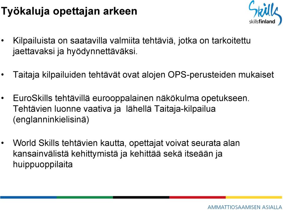 Taitaja kilpailuiden tehtävät ovat alojen OPS-perusteiden mukaiset EuroSkills tehtävillä eurooppalainen näkökulma