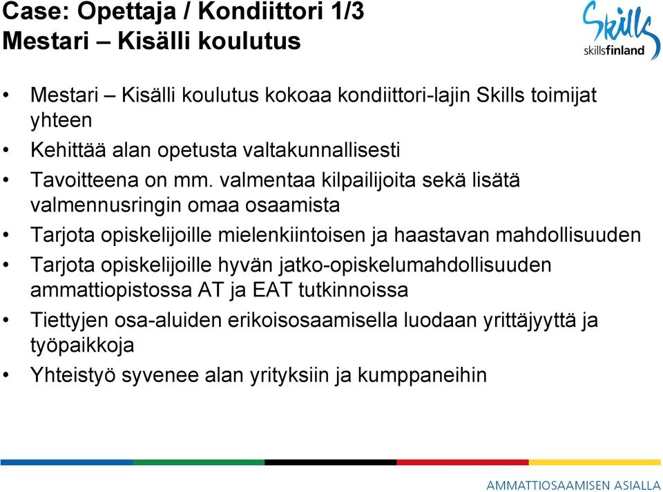 valmentaa kilpailijoita sekä lisätä valmennusringin omaa osaamista Tarjota opiskelijoille mielenkiintoisen ja haastavan mahdollisuuden