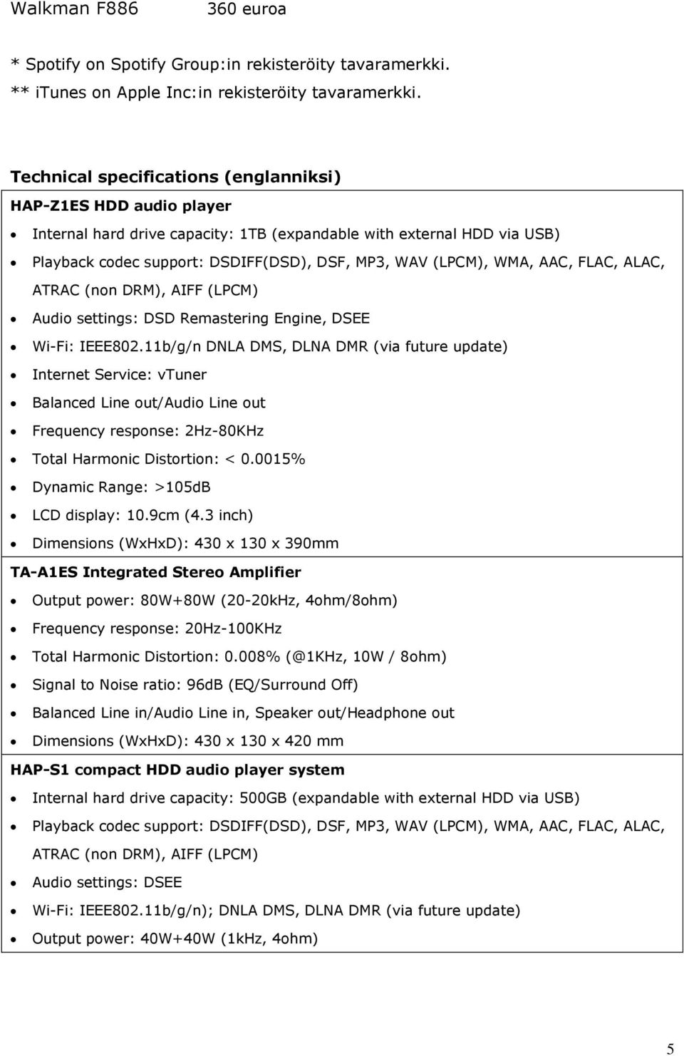 WMA, AAC, FLAC, ALAC, ATRAC (non DRM), AIFF (LPCM) Audio settings: DSD Remastering Engine, DSEE Wi-Fi: IEEE802.
