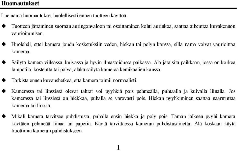 Älä jätä sitä paikkaan, jossa on korkea lämpötila, kosteutta tai pölyä, äläkä säilytä kameraa kemikaalien kanssa. Tarkista ennen kuvaushetkeä, että kamera toimii normaalisti.