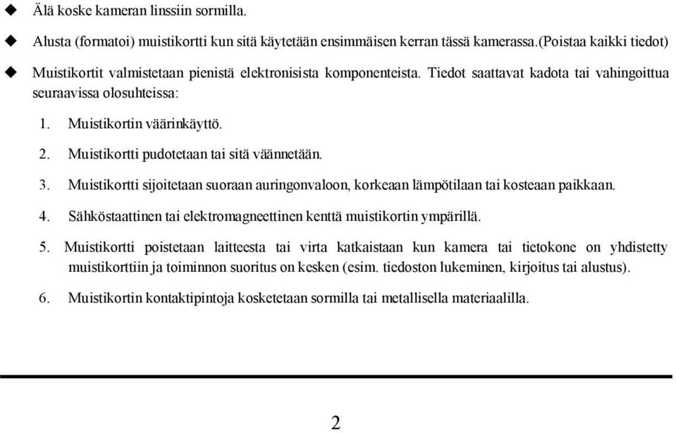 Muistikortti pudotetaan tai sitä väännetään. 3. Muistikortti sijoitetaan suoraan auringonvaloon, korkeaan lämpötilaan tai kosteaan paikkaan. 4.