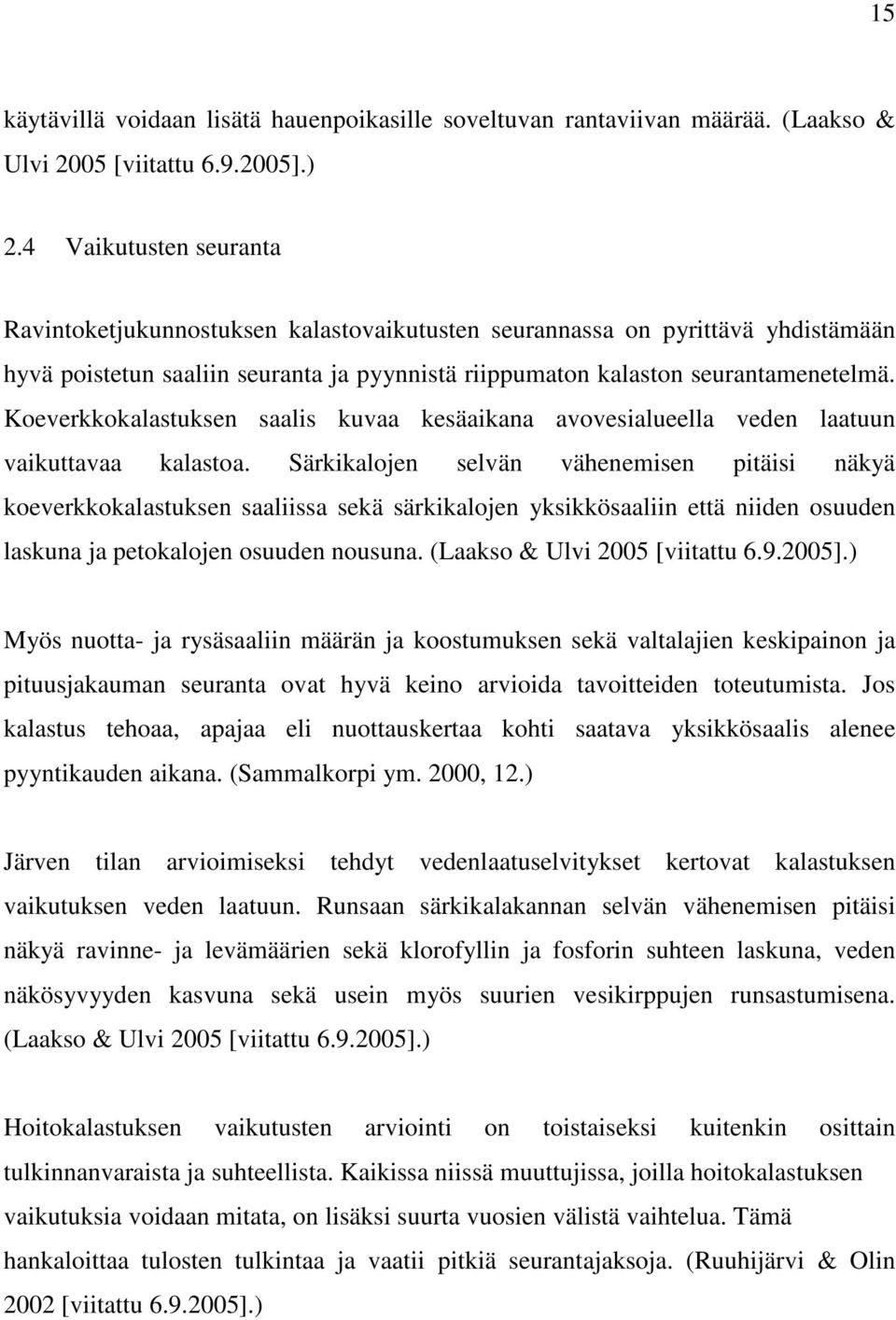 Koeverkkokalastuksen saalis kuvaa kesäaikana avovesialueella veden laatuun vaikuttavaa kalastoa.