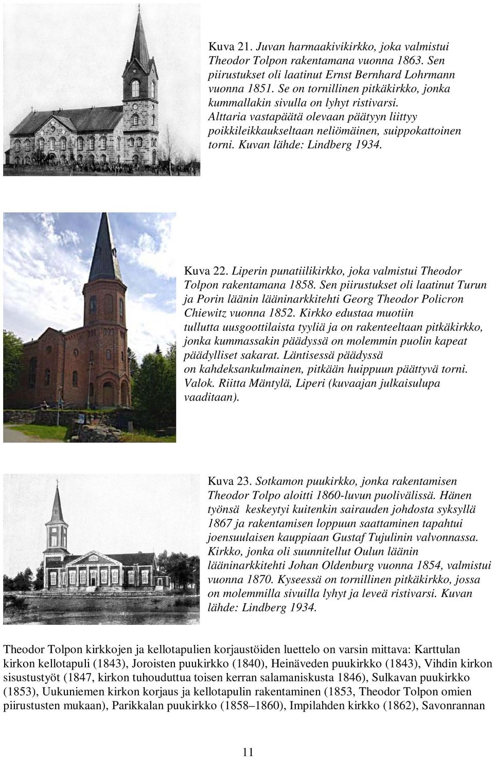 Kuvan lähde: Lindberg 1934. Kuva 22. Liperin punatiilikirkko, joka valmistui Theodor Tolpon rakentamana 1858.