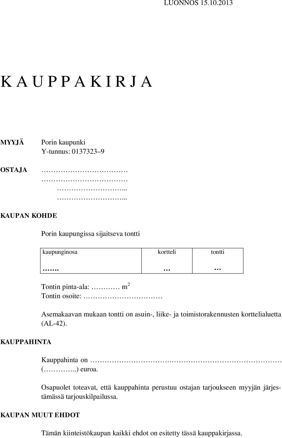 Tontin pinta-ala: m 2 Tontin osoite: Asemakaavan mukaan tontti on asuin-, liike- ja toimistorakennusten korttelialuetta (AL-42).