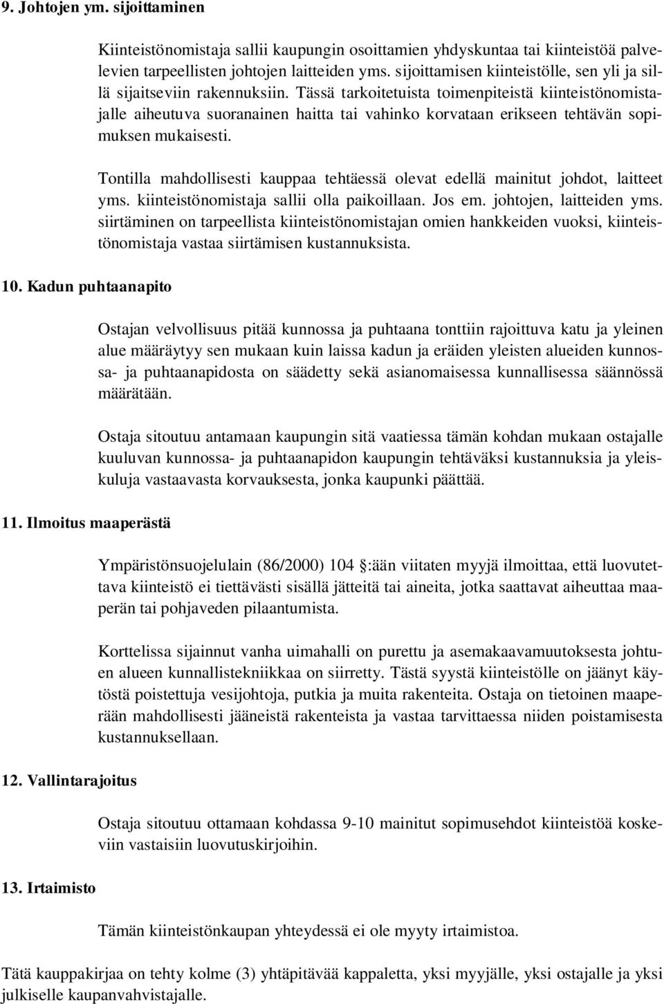 sijoittamisen kiinteistölle, sen yli ja sillä sijaitseviin rakennuksiin.