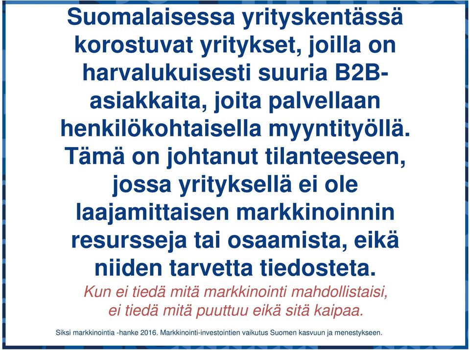 Tämä on johtanut tilanteeseen, jossa yrityksellä ei ole laajamittaisen markkinoinnin