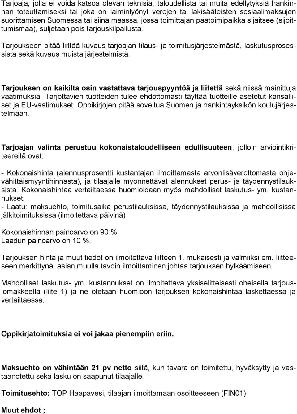 Tarjoukseen pitää liittää kuvaus tarjoajan tilaus- ja toimitusjärjestelmästä, laskutusprosessista sekä kuvaus muista järjestelmistä.