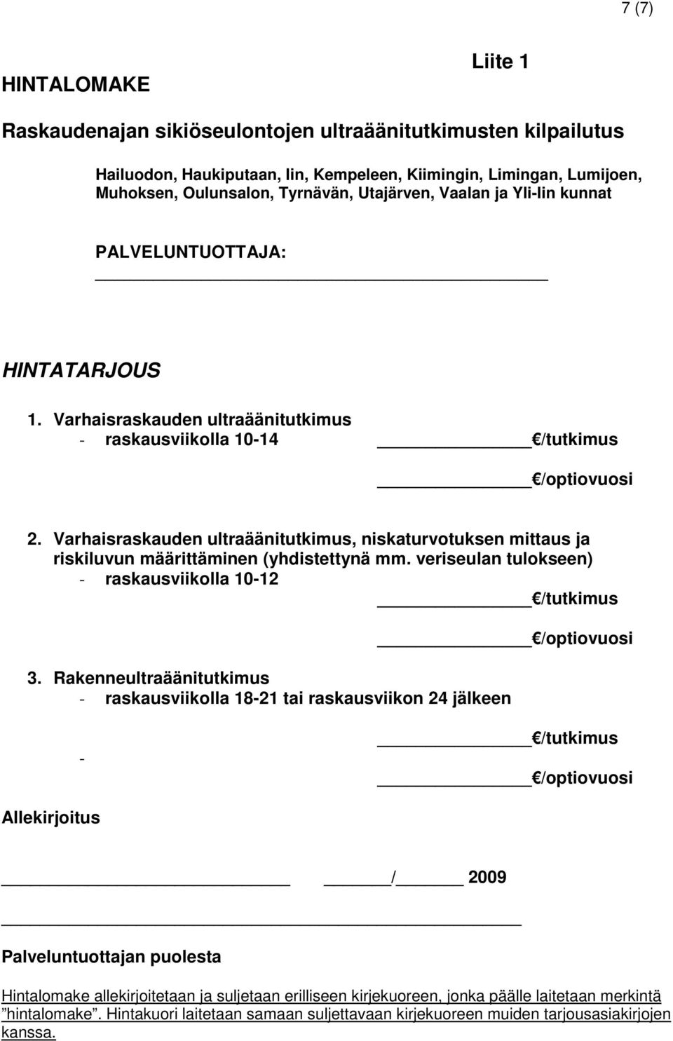 Varhaisraskauden ultraäänitutkimus, niskaturvotuksen mittaus ja riskiluvun määrittäminen (yhdistettynä mm. veriseulan tulokseen) - raskausviikolla 10-12 /tutkimus /optiovuosi 3.