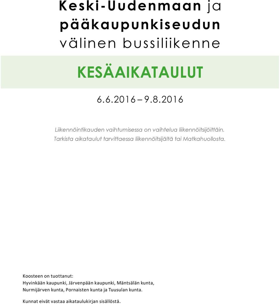 Tarkista aikataulut tarvittaessa liikennöitsijältä tai Matkahuollosta.