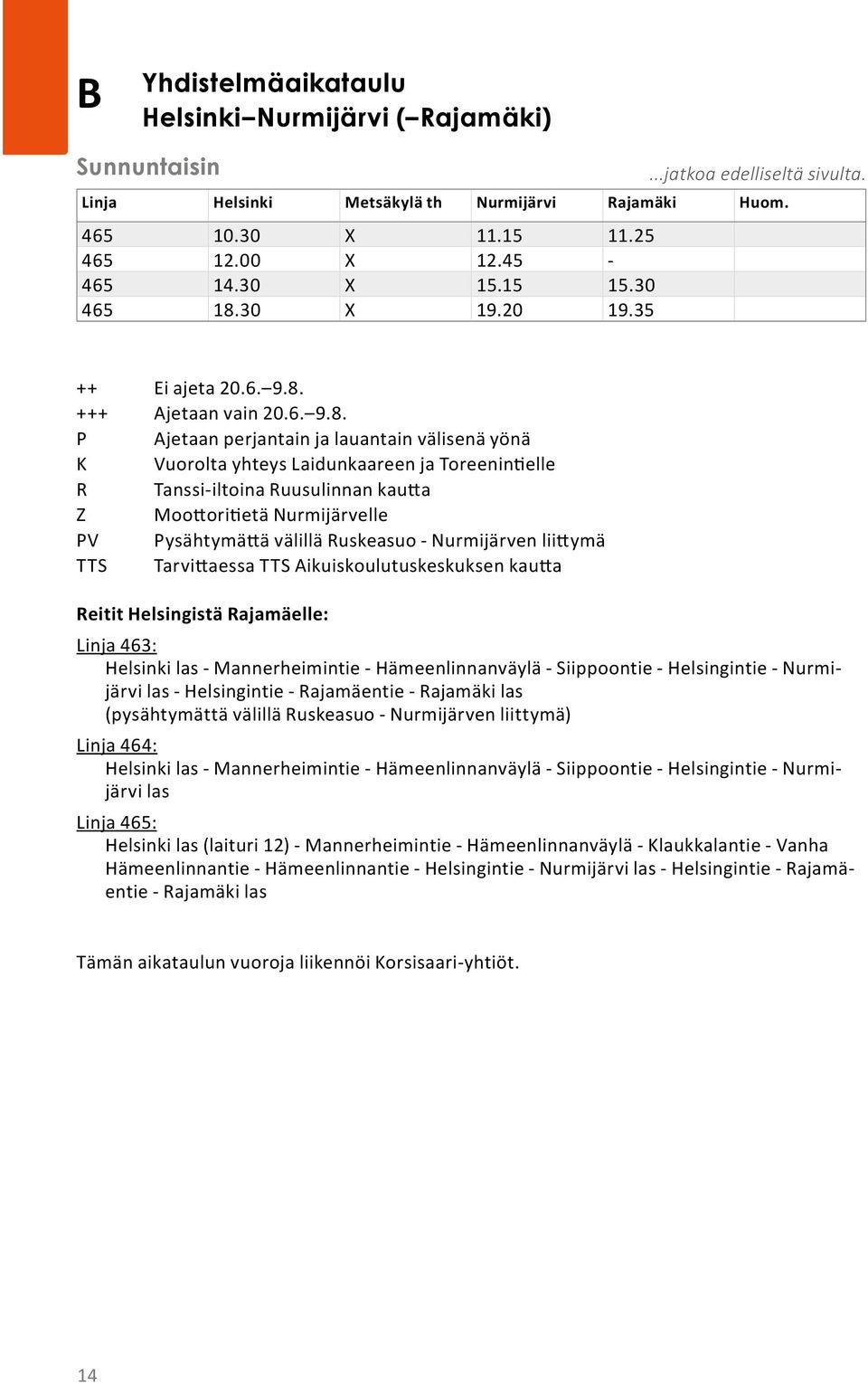 +++ Ajetaan vain 20.6. 9.8.
