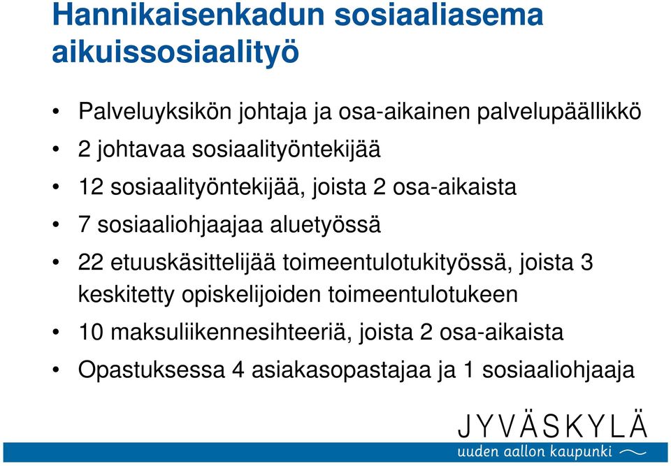 sosiaaliohjaajaa aluetyössä 22 etuuskäsittelijää toimeentulotukityössä, joista 3 keskitetty