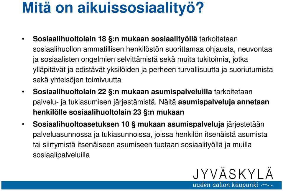 tukitoimia, jotka ylläpitävät ja edistävät yksilöiden ja perheen turvallisuutta ja suoriutumista sekä yhteisöjen toimivuutta Sosiaalihuoltolain 22 :n mukaan asumispalveluilla