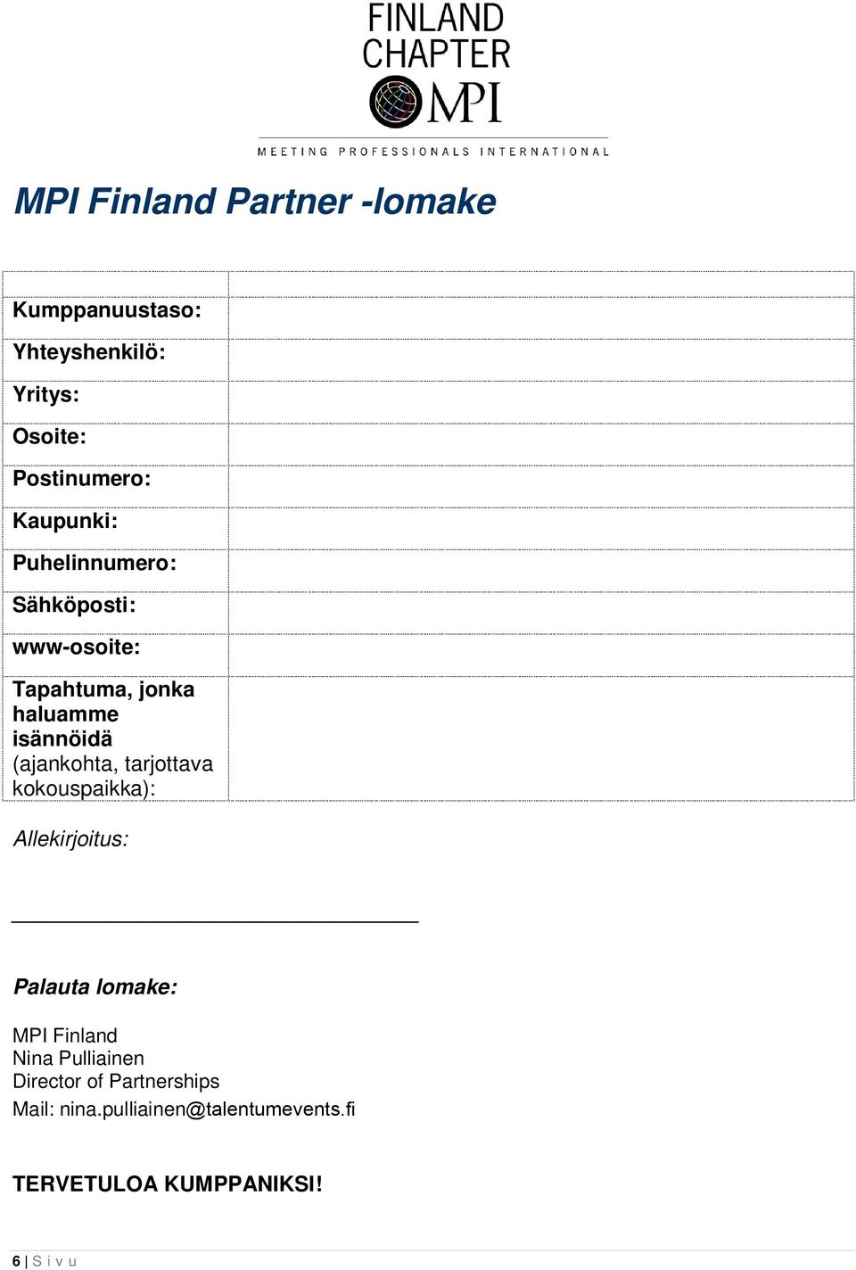 (ajankohta, tarjottava kokouspaikka): Allekirjoitus: Palauta lomake: MPI Finland Nina