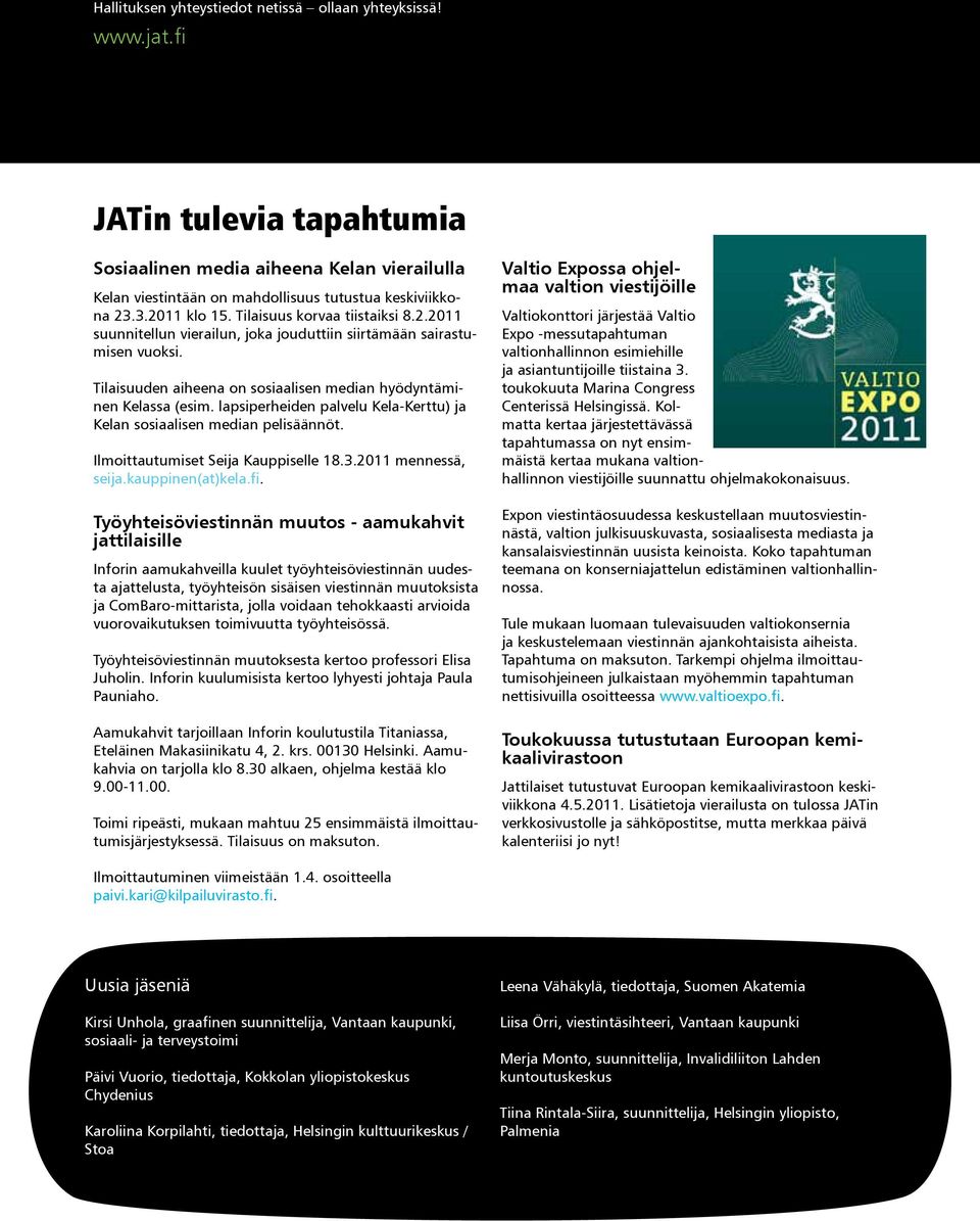 lapsiperheiden palvelu Kela-Kerttu) ja Kelan sosiaalisen median pelisäännöt. Ilmoittautumiset Seija Kauppiselle 18.3.2011 mennessä, seija.kauppinen(at)kela.fi.