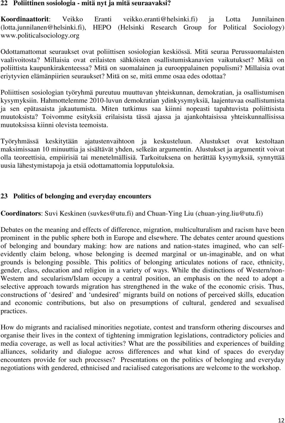 Millaisia ovat erilaisten sähköisten osallistumiskanavien vaikutukset? Mikä on poliittista kaupunkirakenteessa? Mitä on suomalainen ja eurooppalainen populismi?