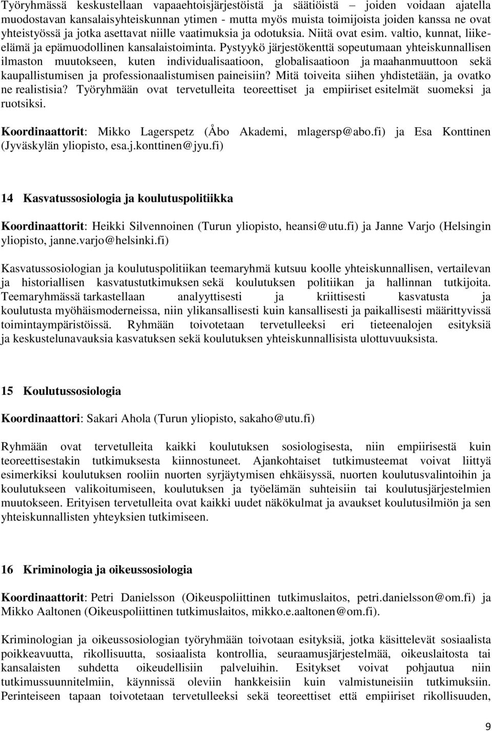 Pystyykö järjestökenttä sopeutumaan yhteiskunnallisen ilmaston muutokseen, kuten individualisaatioon, globalisaatioon ja maahanmuuttoon sekä kaupallistumisen ja professionaalistumisen paineisiin?