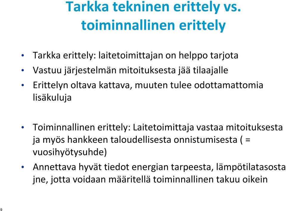 tilaajalle Erittelyn oltava kattava, muuten tulee odottamattomia lisäkuluja Toiminnallinen erittely: Laitetoimittaja