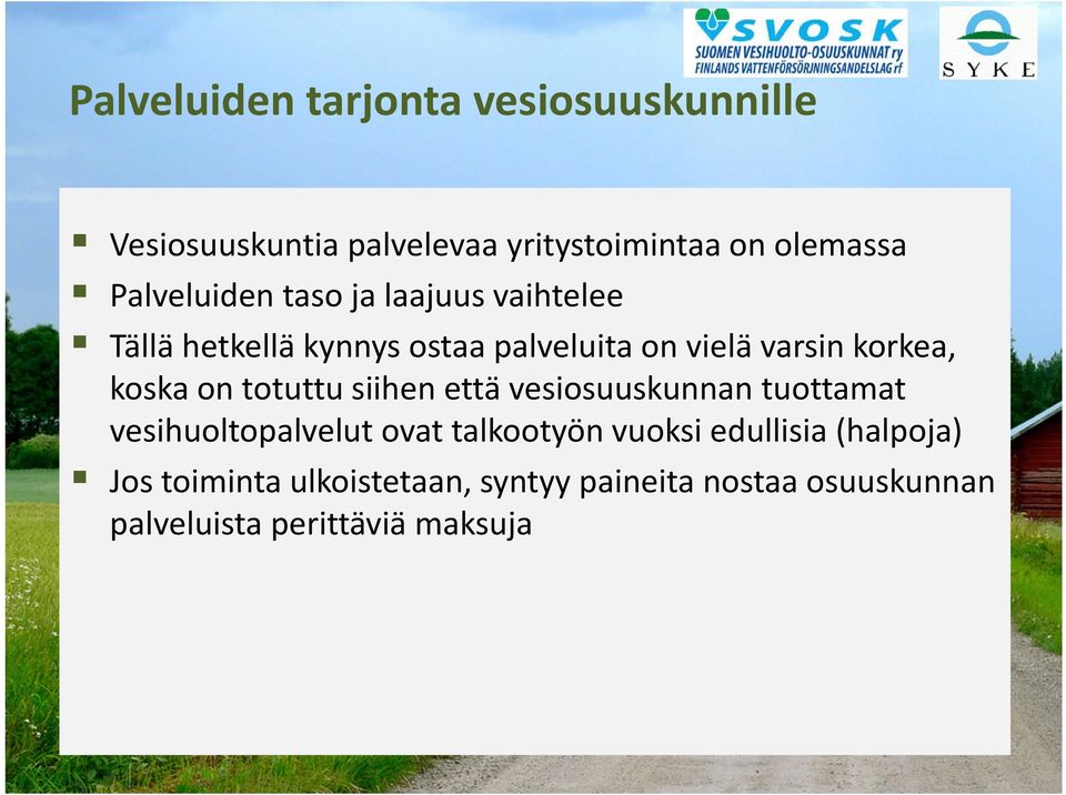 koska on totuttu siihen että vesiosuuskunnan tuottamat vesihuoltopalvelut ovat talkootyön vuoksi