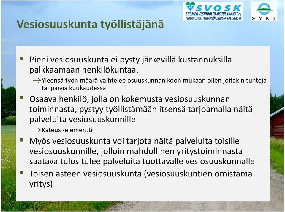 toiminnasta, pystyy työllistämään itsensä tarjoamalla näitä palveluita vesiosuuskunnille Kateus elementti Myös vesiosuuskunta voi tarjota näitä
