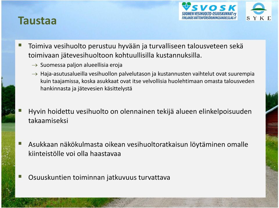 ovat itse velvollisia huolehtimaan omasta talousveden hankinnasta ja jätevesien käsittelystä Hyvin hoidettu vesihuolto on olennainen tekijä alueen