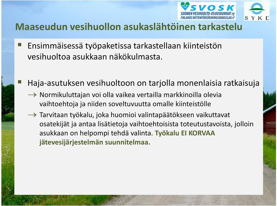 vaihtoehtoja ja niiden soveltuvuutta omalle kiinteistölle Tarvitaan työkalu, joka huomioi valintapäätökseen vaikuttavat osatekijät ja