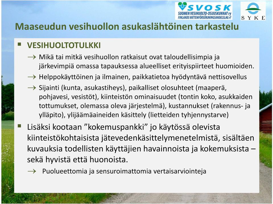 asukkaiden tottumukset, olemassa oleva järjestelmä), kustannukset (rakennus ja ylläpito), ylijäämäaineiden käsittely (lietteiden tyhjennystarve) Lisäksi kootaan kokemuspankki jo käytössä olevista